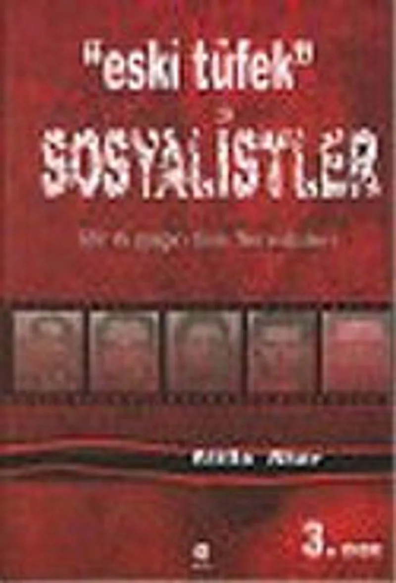 Eski Tüfek Sosyalistler : Bir Kuşağın Son Temsilcileri / 6-C-7
