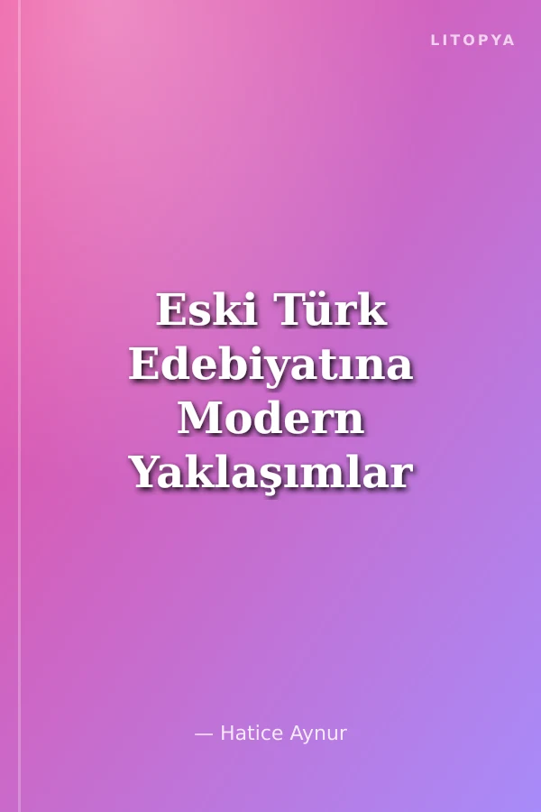 Eski Türk Edebiyatına Modern Yaklaşımlar II
