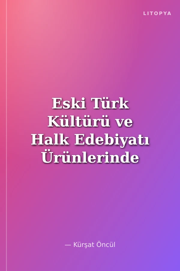 Eski Türk Kültürü ve Halk Edebiyatı Ürünlerinde Başkaldırı Kavramı