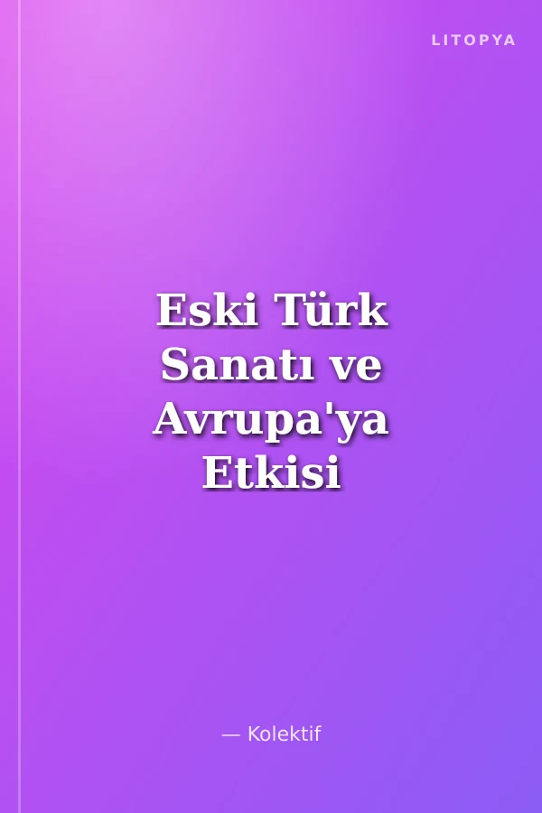 Eski Türk Sanatı ve Avrupa'ya Etkisi