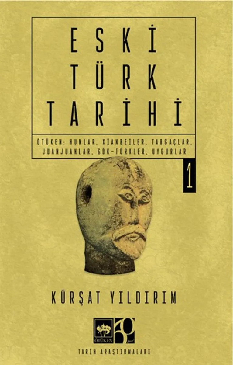 Eski Türk Tarihi Cilt 1 Ötüken: Hunlar, Xianbeiler, Tabgaçlar, Juanjuanlar, Gök-Türkler, Uygurlar