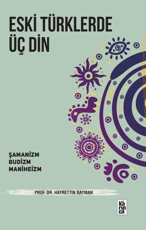 Eski Türklerde Üç Din Şamanizm, Budizm, Maniheizm