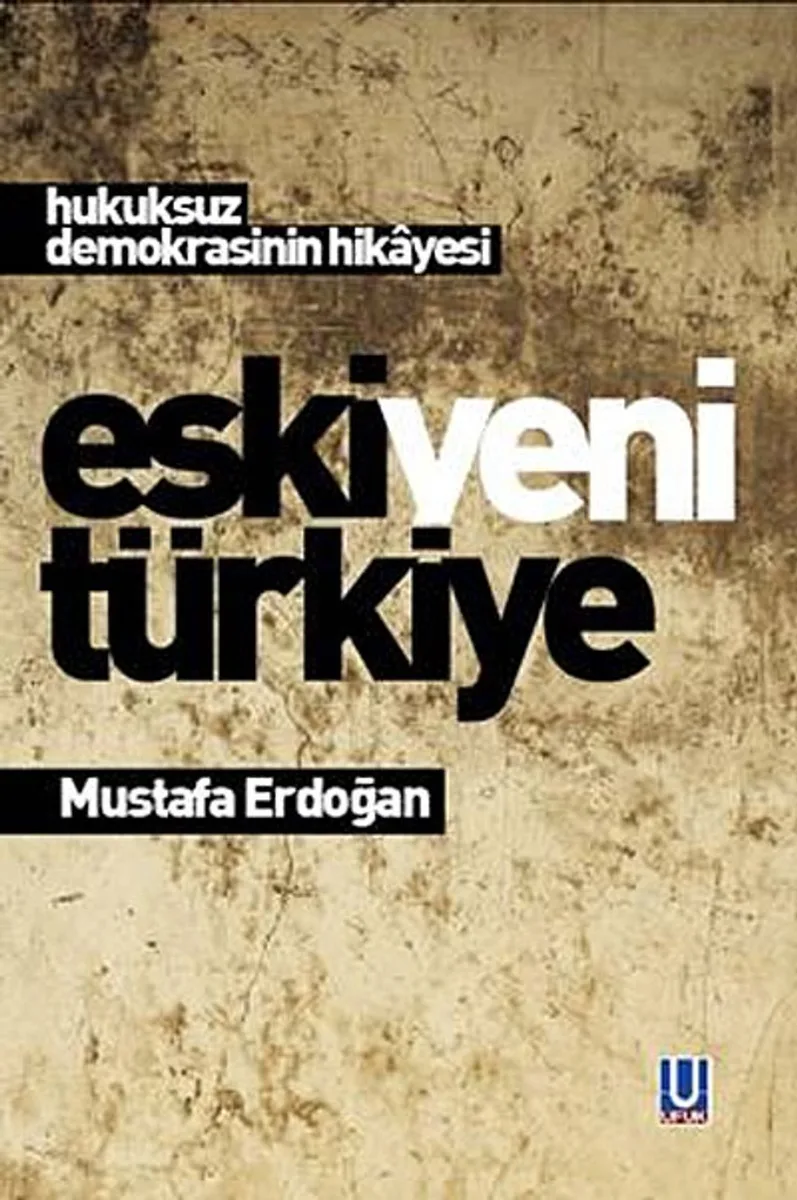 Eski Yeni Türkiye Hukuksuz Demokrasinin Hikayesi