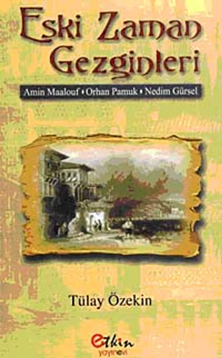 Eski Zaman Gezginleri Amin Maalouf-Orhan Pamuk-Nedim Gürsel