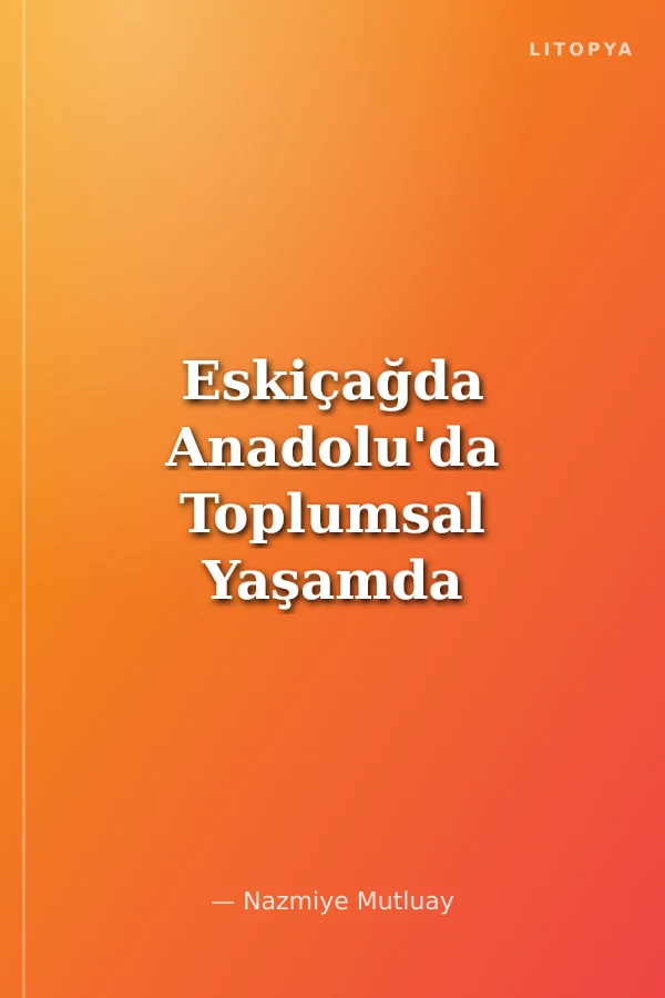 Eskiçağda Anadolu'da Toplumsal Yaşamda Kadın