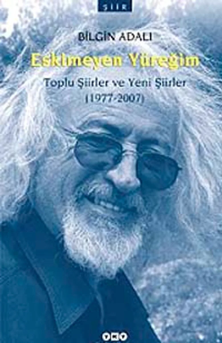 Eskimeyen Yüreğim Toplu Şiirler ve Yeni Şiirler (1977-2007)