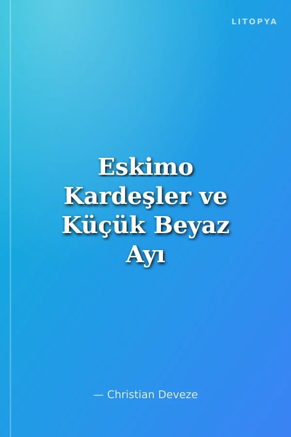 Eskimo Kardeşler ve Küçük Beyaz Ayı