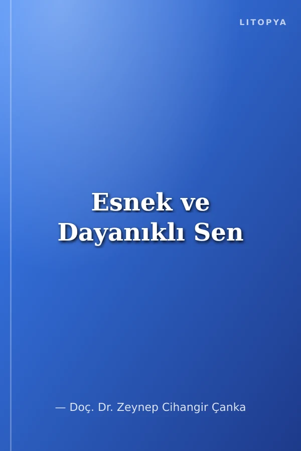 Esnek ve Dayanıklı Sen
