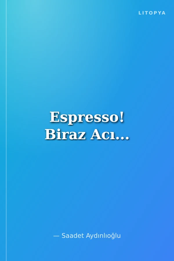 Espresso! Biraz Acı...