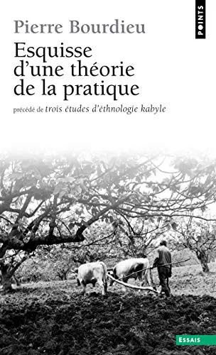 Esquisse d'une théorie de la pratique, précédé de trois études d'ethnologie kabyle