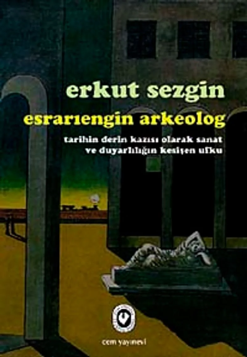 Esrarıengin Arkeolog Tarihin Derin Kazısı Olarak Sanat ve Duyarlılığın Kesişen Ufku