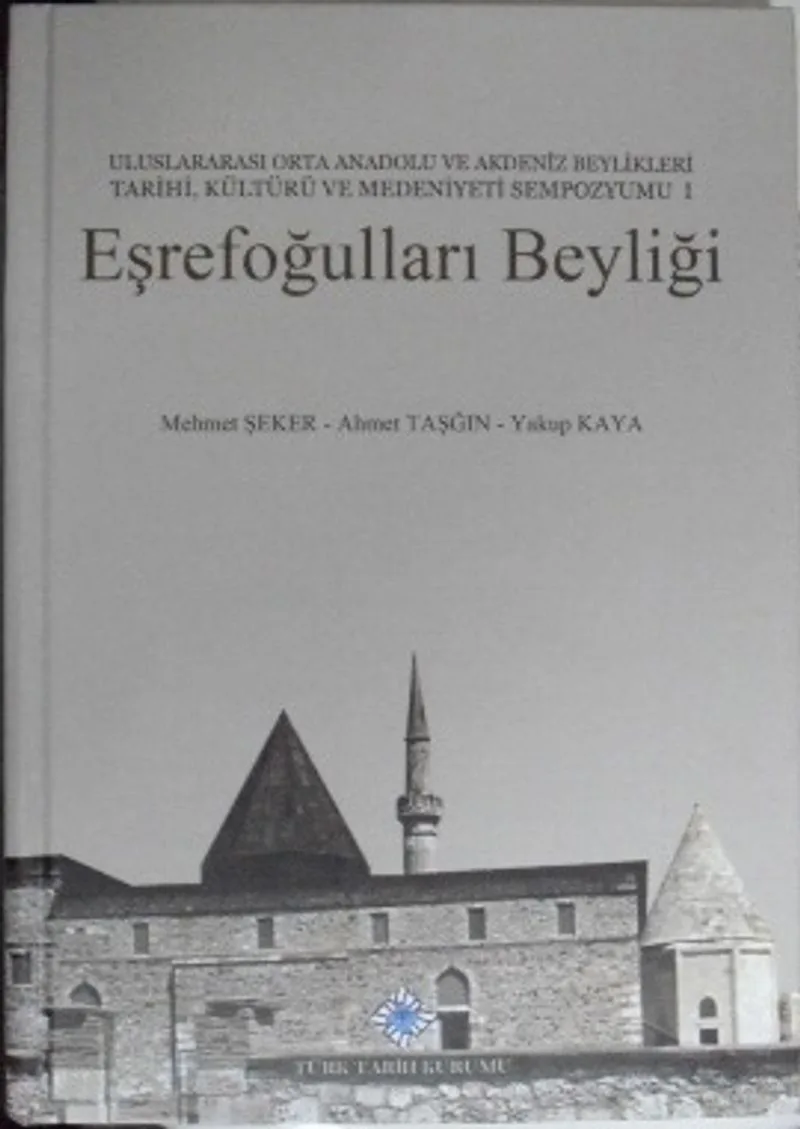 Eşrefoğulları Beyliği (Uluslararası Orta Anadolu ve Akdeniz Beylikleri Tarihi, Kültürü ve Medeniyeti Sempozyumu I) (13-Z-125)
