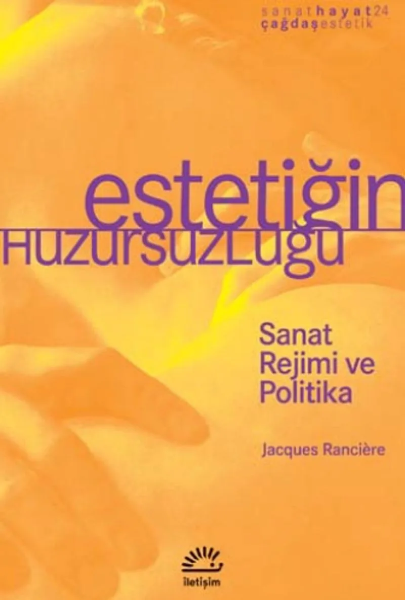 Estetiğin Huzursuzluğu Sanat Rejimi ve Politika