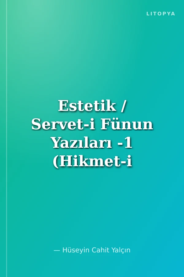 Estetik / Servet-i Fünun Yazıları -1 (Hikmet-i Bedayi)