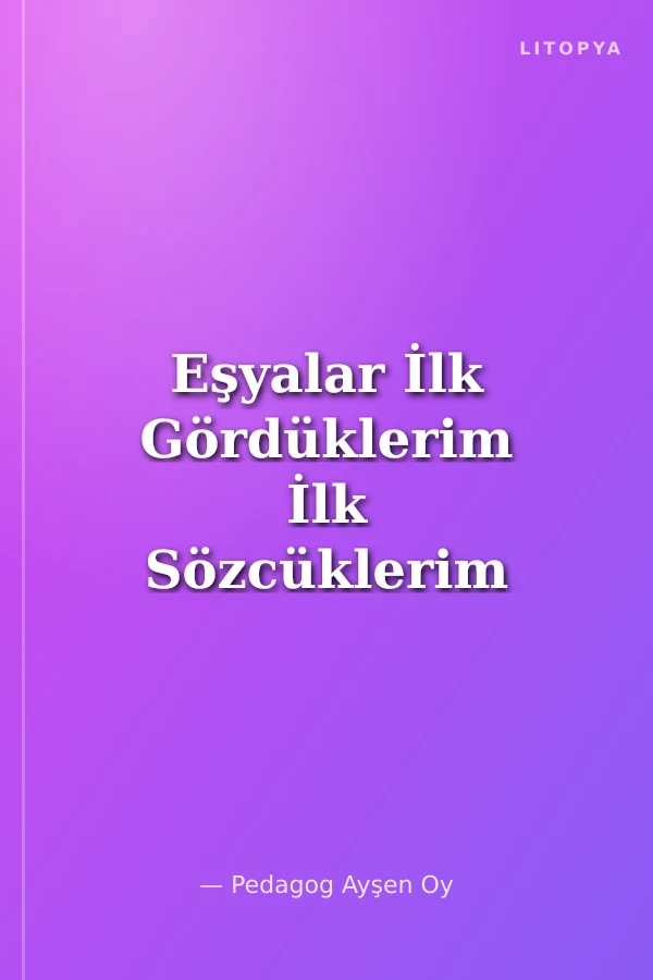 Eşyalar İlk Gördüklerim İlk Sözcüklerim 10 (2+yaş)