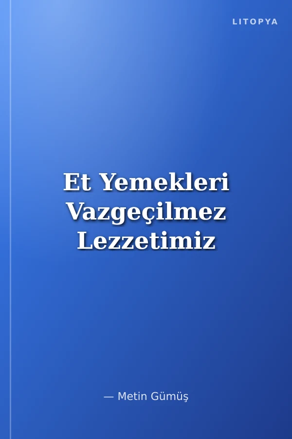 Et Yemekleri Vazgeçilmez Lezzetimiz