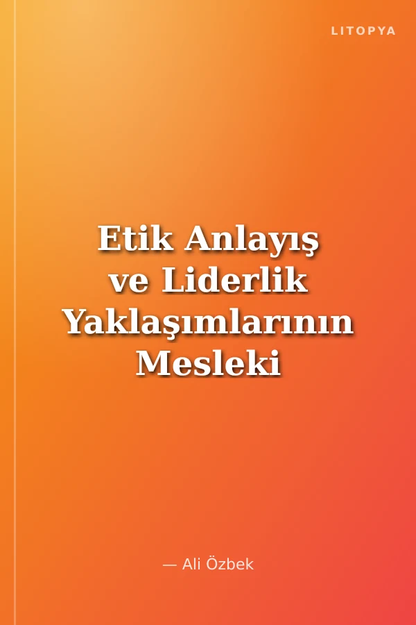 Etik Anlayış ve Liderlik Yaklaşımlarının Mesleki Aidiyetlik Açısından Denetçi Davranışlarına Etkileri