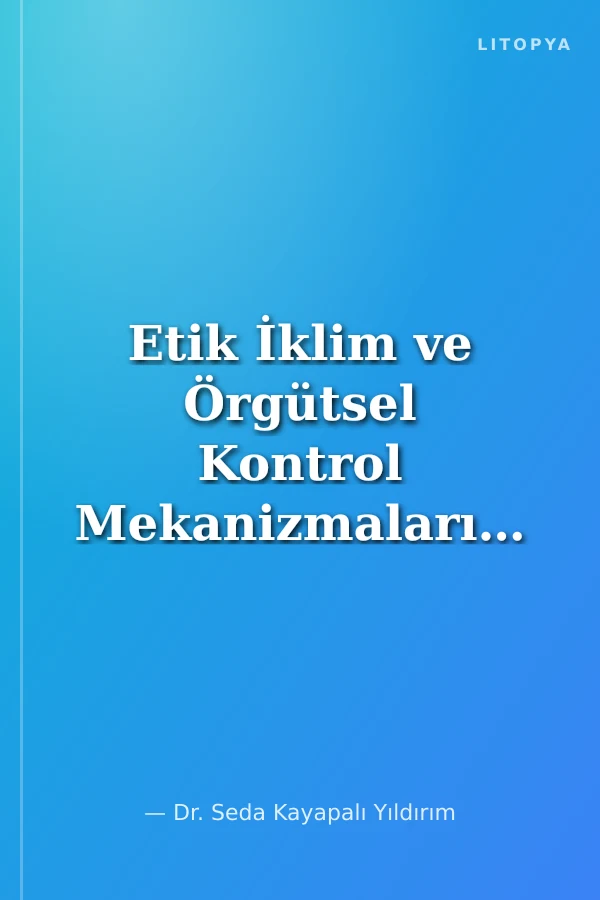 Etik İklim ve Örgütsel Kontrol Mekanizmalarının Sanal Kaytarma Davranışı Üzerindeki Etkisinde Örgütsel Sinizmin Aracılık Rolü