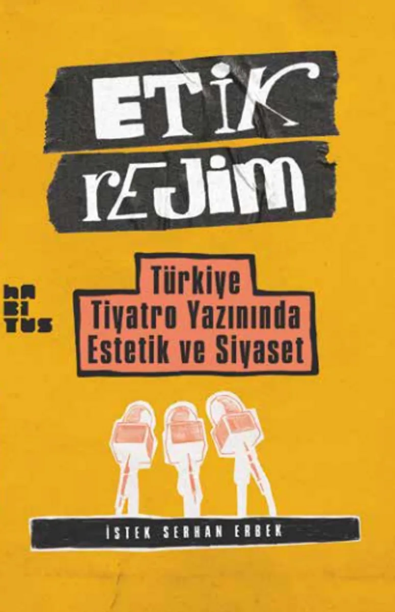 Etik Rejim Türkiye Tiyatro Yazınında Estetik ve Siyaset