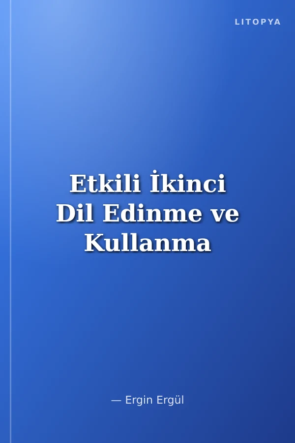 Etkili İkinci Dil Edinme ve Kullanma