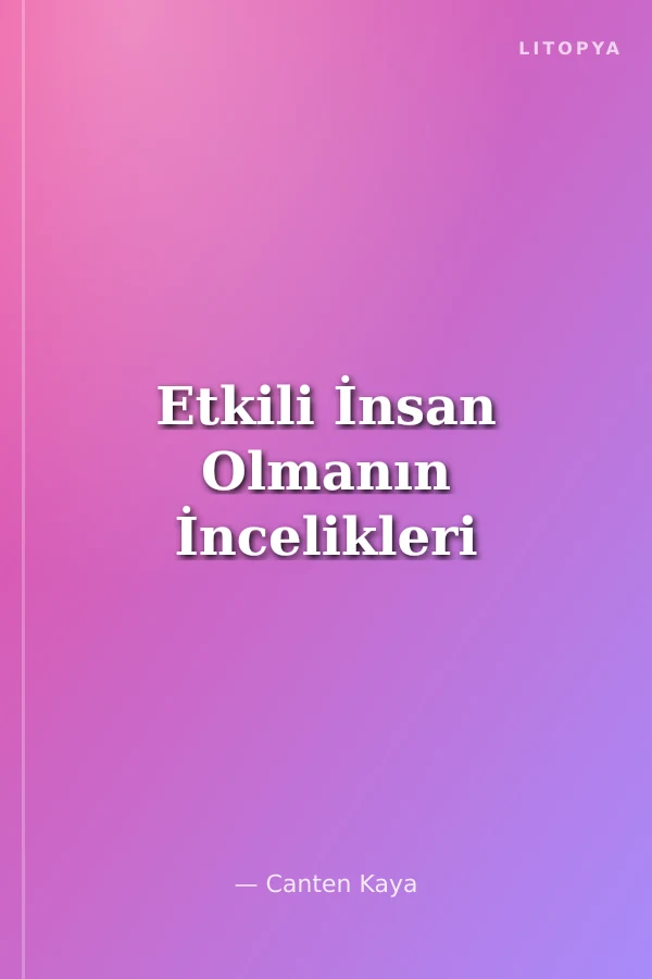 Etkili İnsan Olmanın İncelikleri