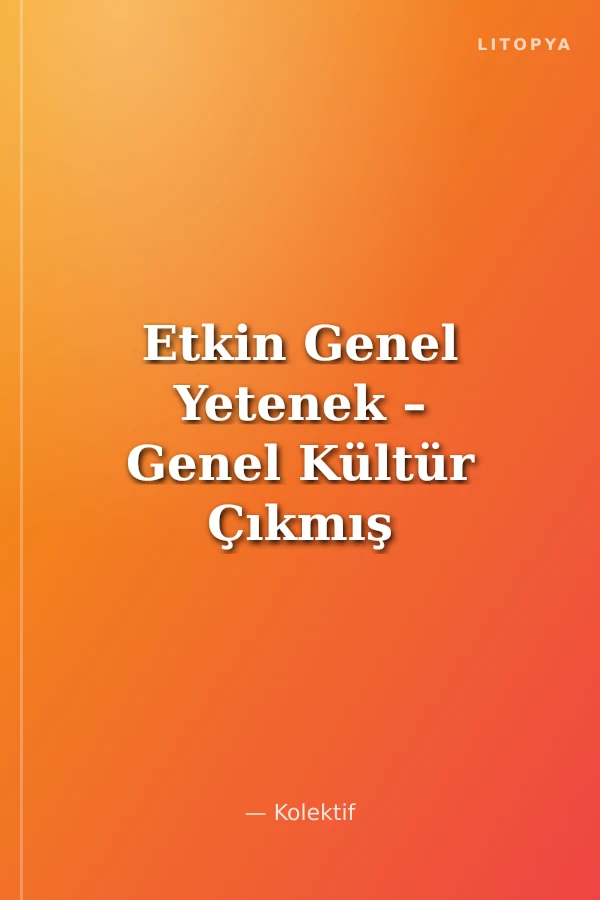 Etkin Genel Yetenek – Genel Kültür Çıkmış Soru Bankası