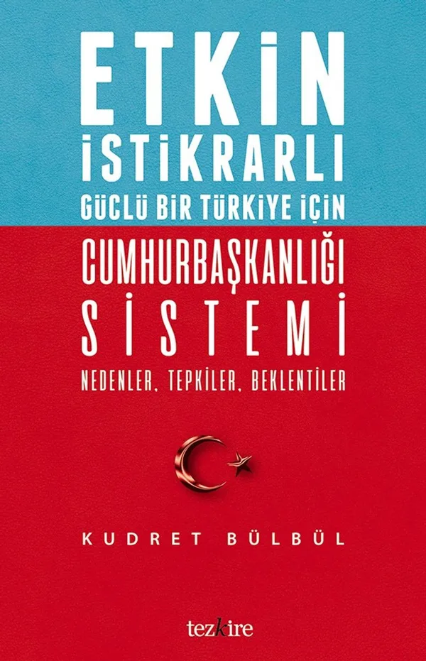 Etkin İstikrarlı Güçlü Bir Türkiye İçin Cumhurbaşkanlığı Sistemi Nedenler, Tepkiler, Beklentiler