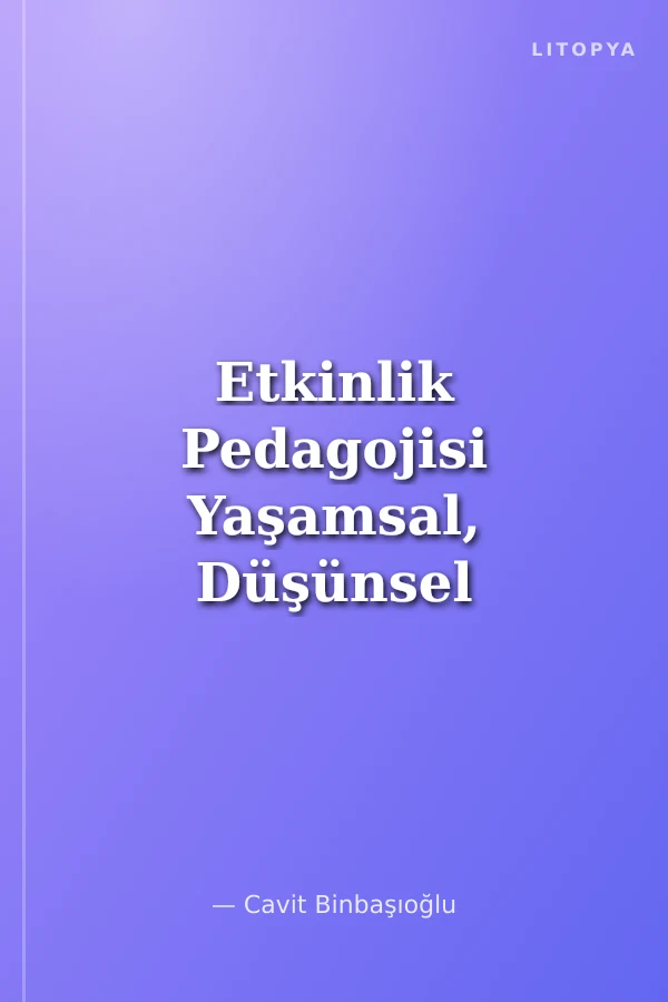 Etkinlik Pedagojisi Yaşamsal, Düşünsel ve Üretici Eğitim