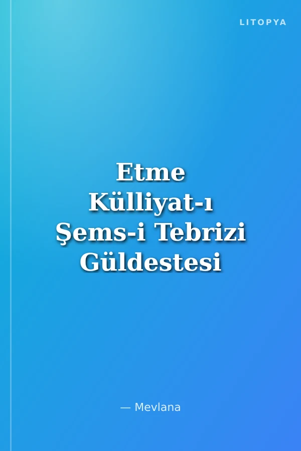 Etme Külliyat-ı Şems-i Tebrizi Güldestesi Mevlana Celaleddin-i Rumi