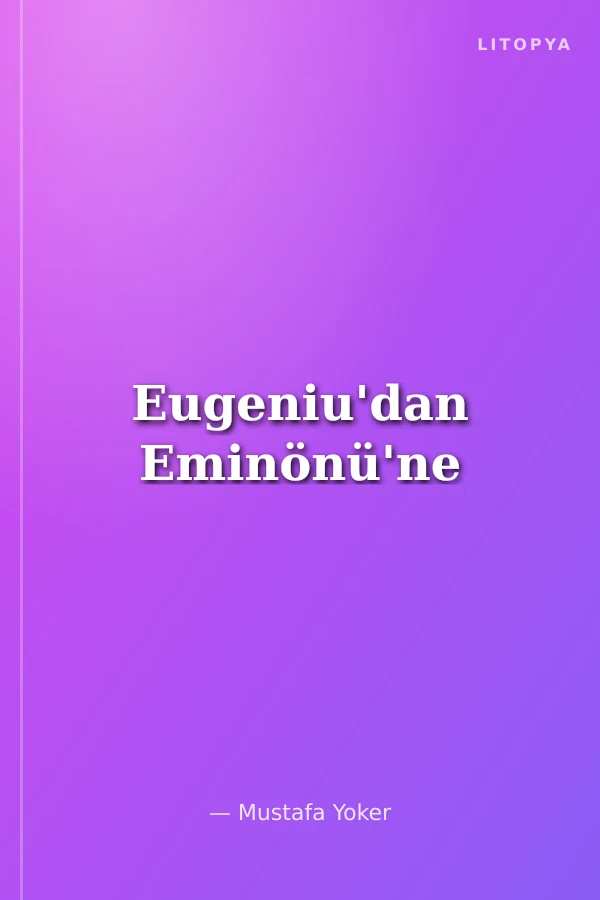Eugeniu'dan Eminönü'ne