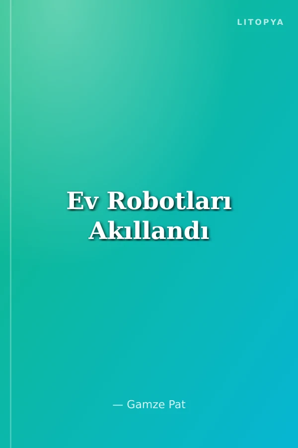 Ev Robotları Akıllandı