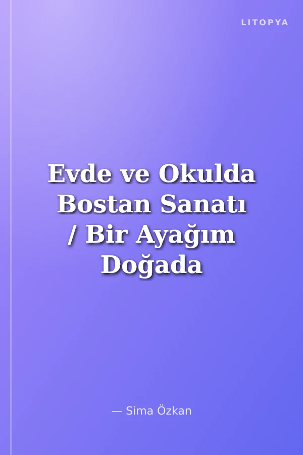 Evde ve Okulda Bostan Sanatı / Bir Ayağım Doğada Serisi