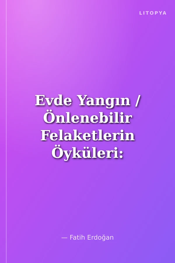 Evde Yangın / Önlenebilir Felaketlerin Öyküleri: 1
