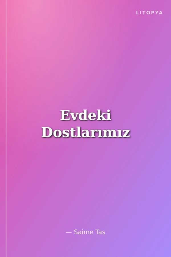 Evdeki Dostlarımız