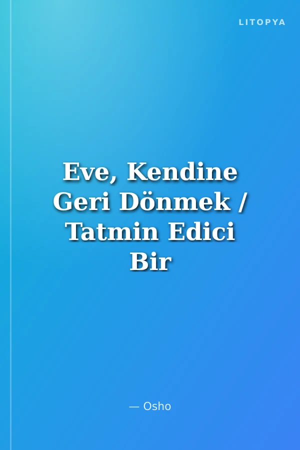 Eve, Kendine Geri Dönmek / Tatmin Edici Bir Yaşam İçin Rehber
