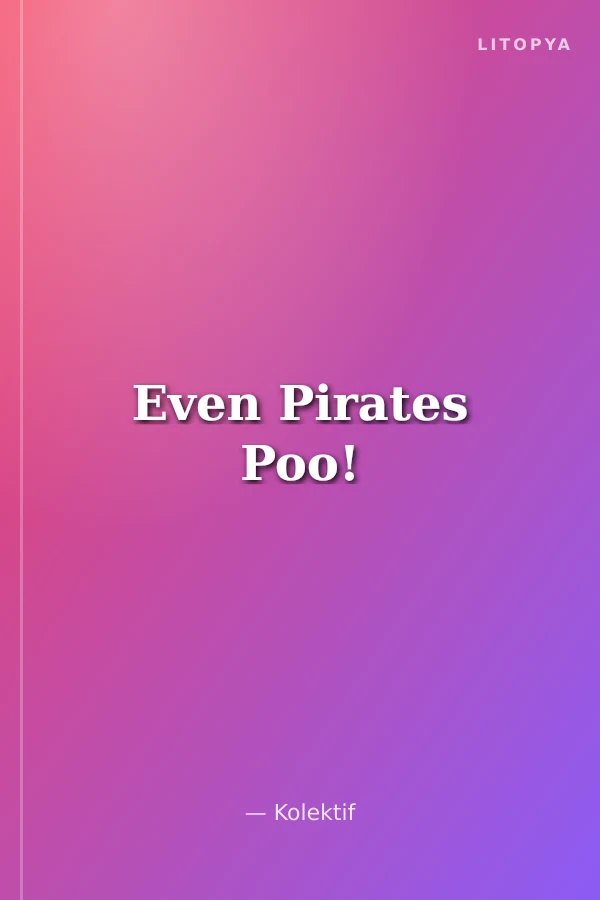 Even Pirates Poo!