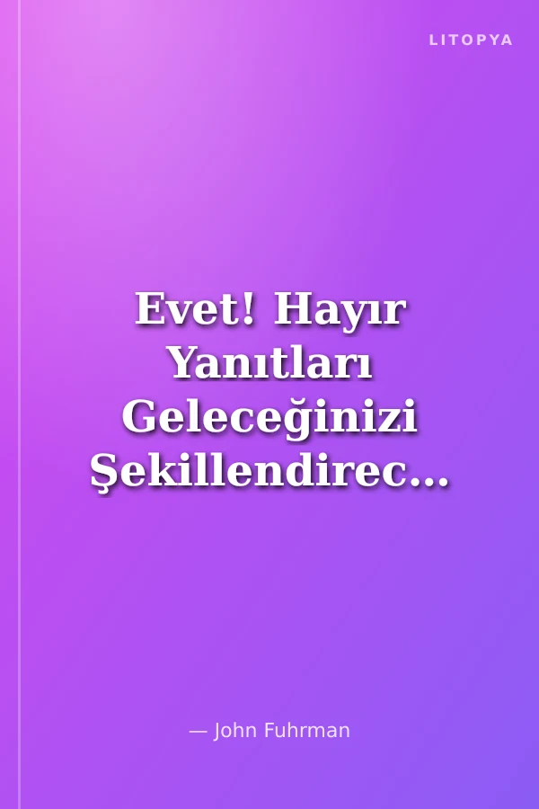Evet! Hayır Yanıtları Geleceğinizi Şekillendirecek Evetlere Sizi Nasıl Hazırlar