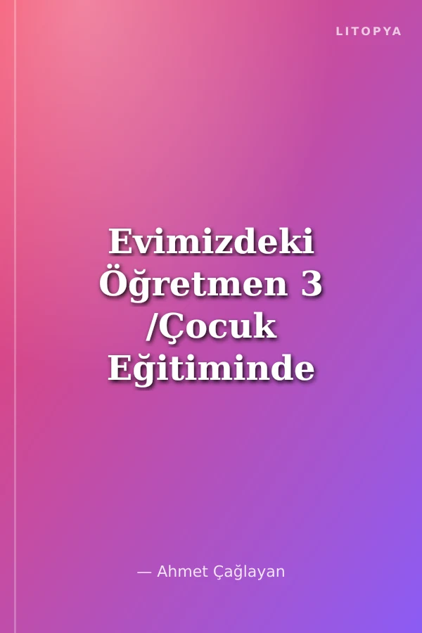 Evimizdeki Öğretmen 3 /Çocuk Eğitiminde Anne-Babanın Rolü