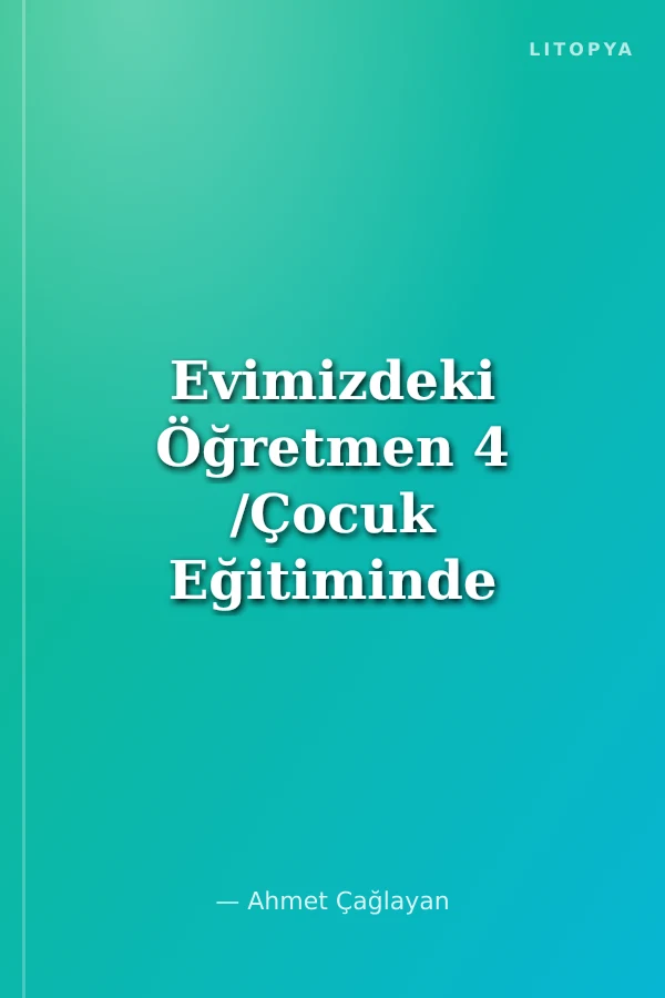 Evimizdeki Öğretmen 4 /Çocuk Eğitiminde Anne-Babanın Rolü