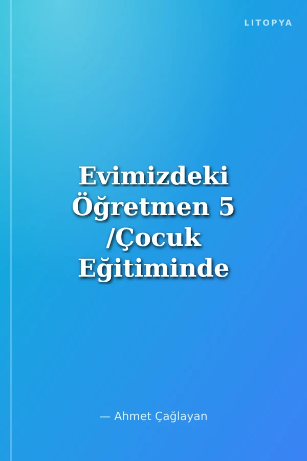 Evimizdeki Öğretmen 5 /Çocuk Eğitiminde Anne-Babanın Rolü