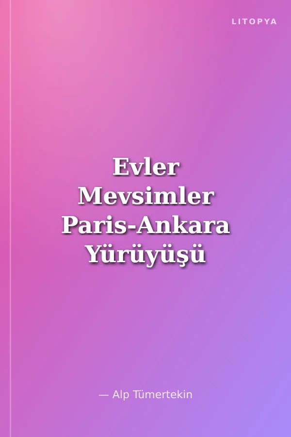 Evler Mevsimler Paris-Ankara Yürüyüşü Boyunca Gözlemlenen Yerel Mimarlıklar