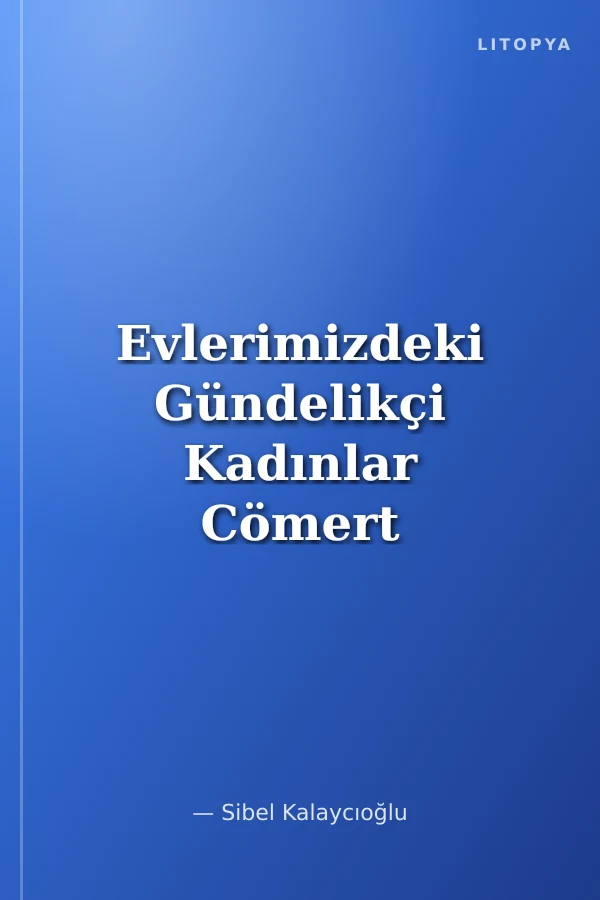 Evlerimizdeki Gündelikçi Kadınlar Cömert Ablaların Sadık Hanımları