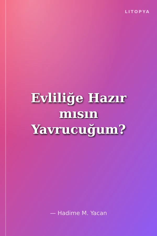 Evliliğe Hazır mısın Yavrucuğum?