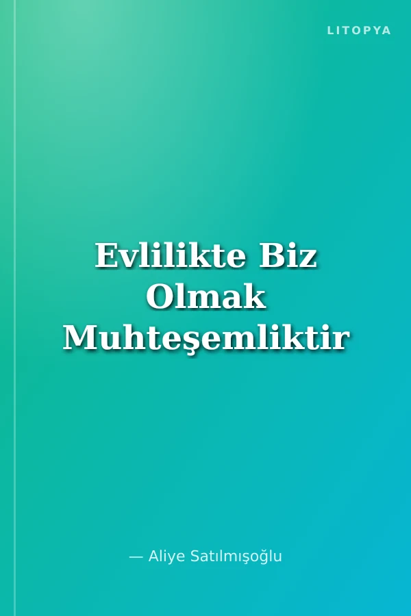 Evlilikte Biz Olmak Muhteşemliktir