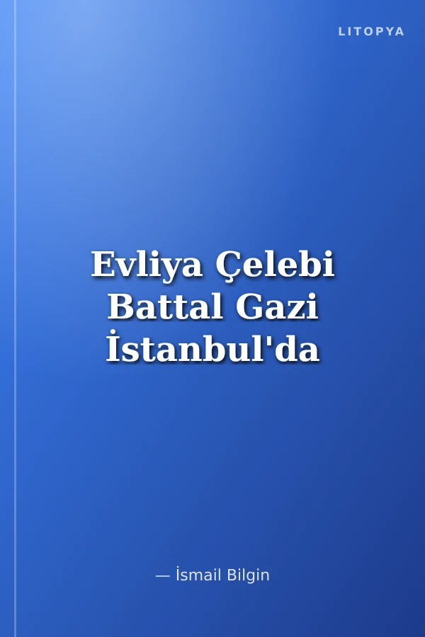 Evliya Çelebi Battal Gazi İstanbul'da
