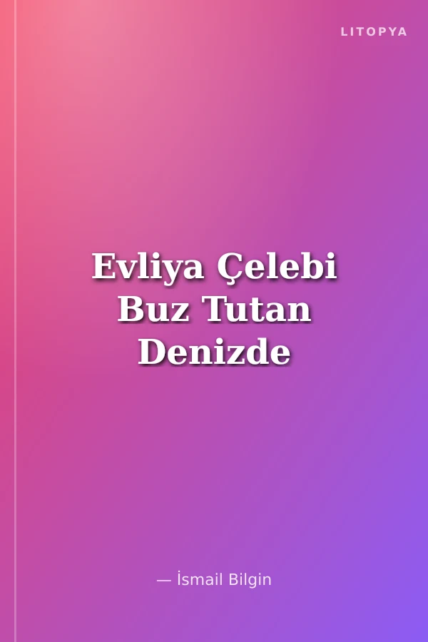 Evliya Çelebi Buz Tutan Denizde