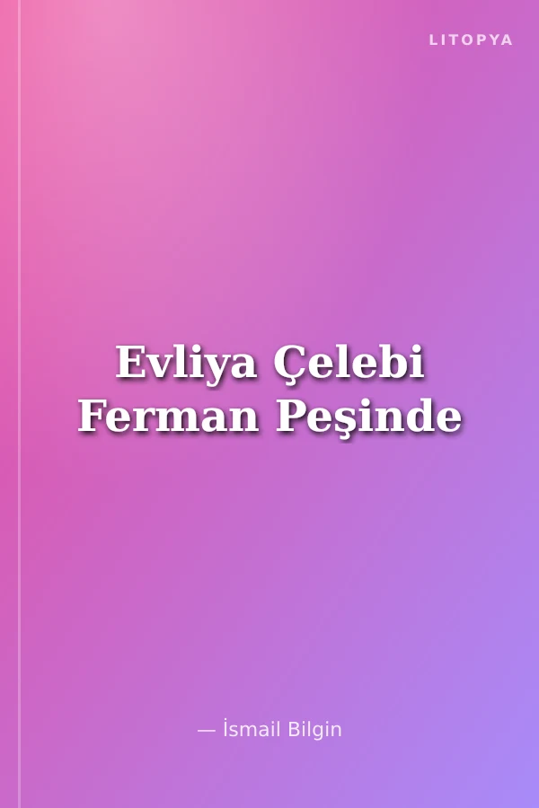 Evliya Çelebi Ferman Peşinde