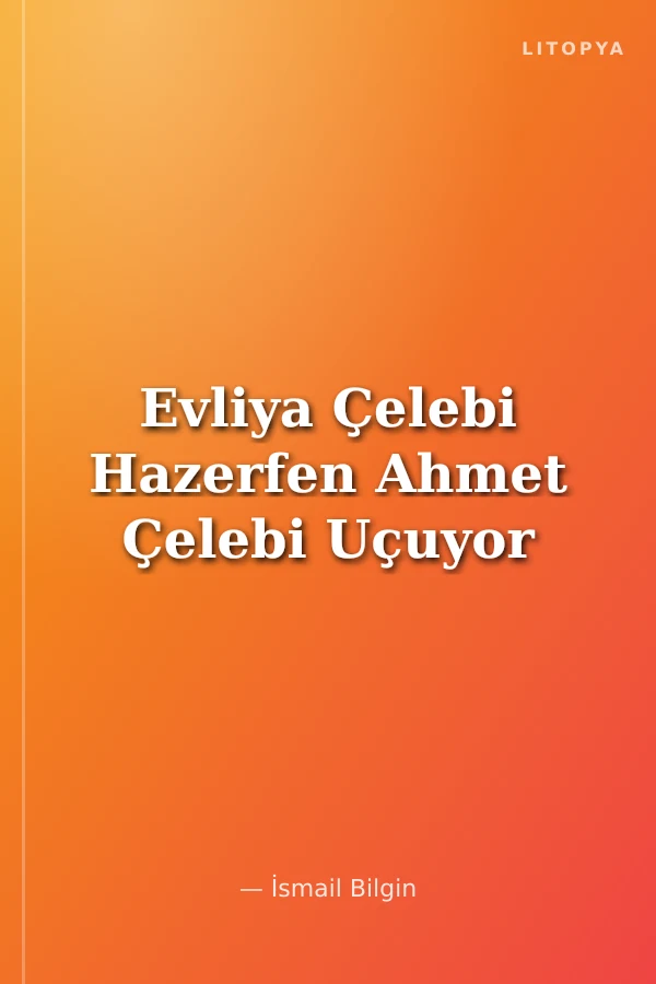 Evliya Çelebi Hazerfen Ahmet Çelebi Uçuyor