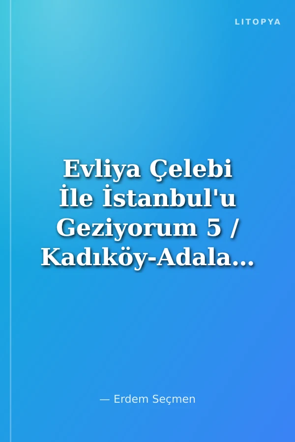 Evliya Çelebi İle İstanbul'u Geziyorum 5 / Kadıköy-Adalar