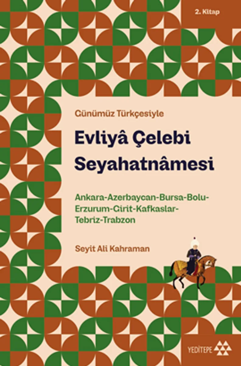 Evliya Çelebi Seyahatnamesi 2. Kitap Ankara, Azerbaycan, Bursa, Bolu, Erzurum, Girit, Kafkaslar, Tebriz, Trabzon